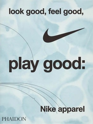 Look Good, Feel Good, Play Good: Nike Apparel | Maisie Skidmore | Englisch