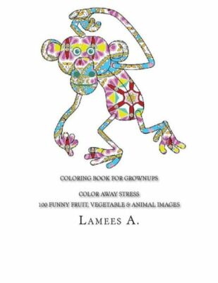 Coloring Book For Grownups: Color Away Stress 100 Funny Fruit, Vegetable & ...