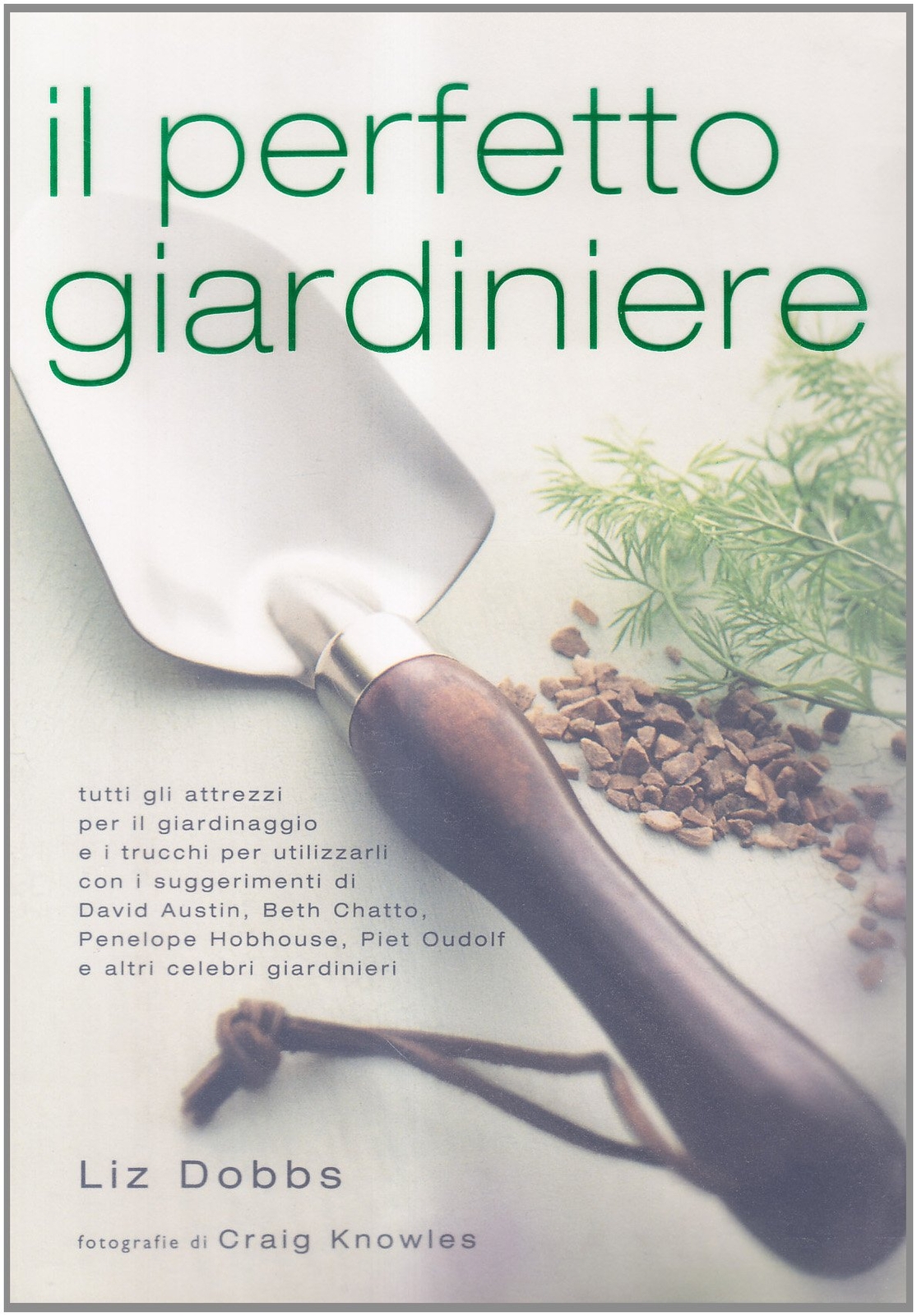 9788850649075 Il perfetto giardiniere. Tutti gli attrezzi per il...r utilizzarli