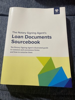 The Notary Signing Agent's Loan Documents Sourcebook : Third Edition by National