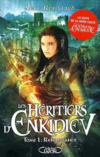 Les Héritiers d'Enkidiev - Tome 1 Renaissance - Robillard, Anne
