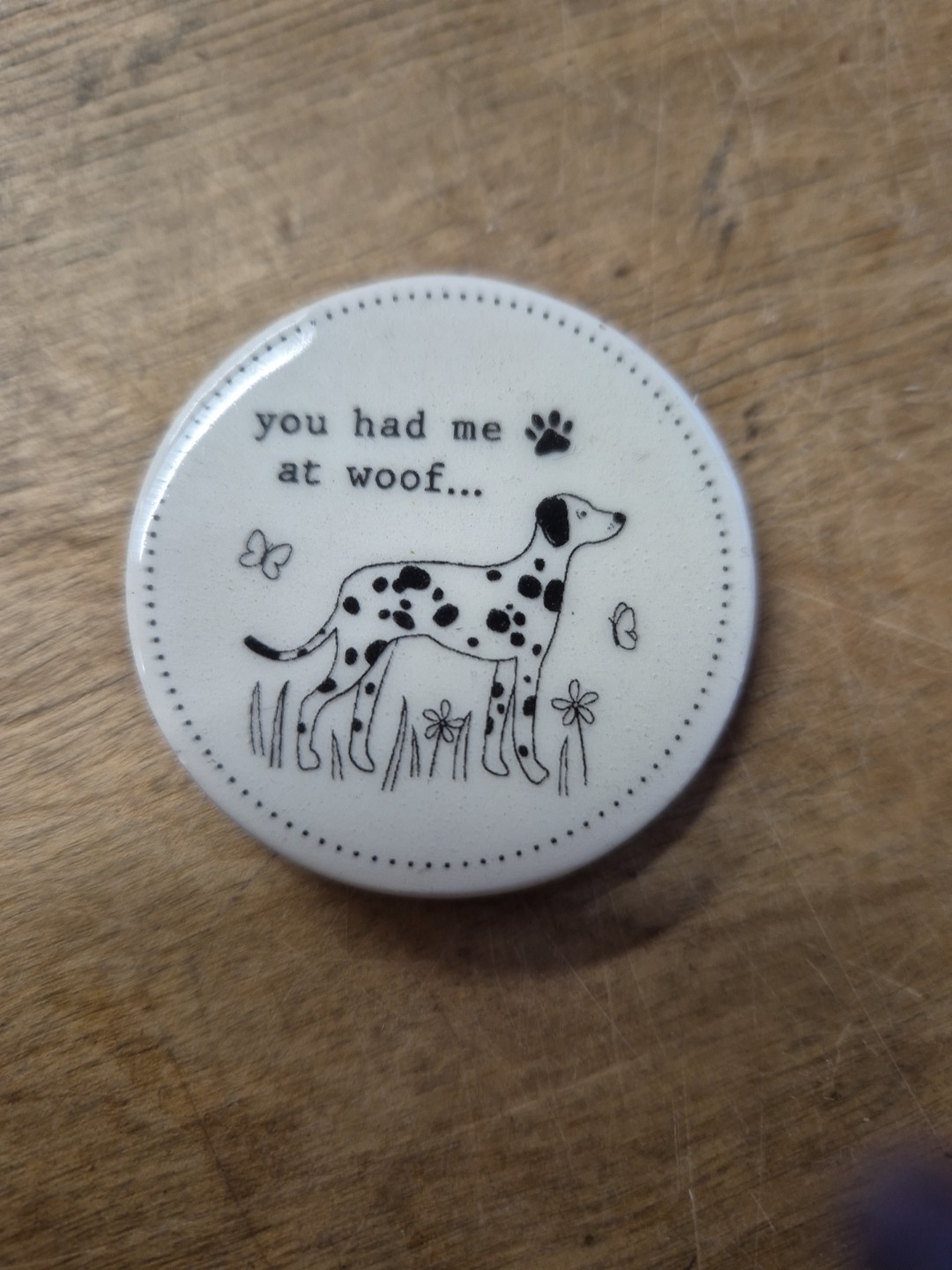 You had me at woof ceramic token DALMATIAN Funny Dog lover gift novelty dogs