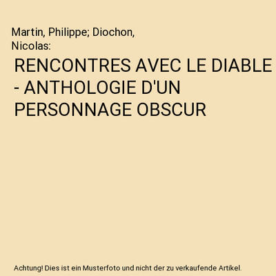 RENCONTRES AVEC LE DIABLE - ANTHOLOGIE D'UN PERSONNAGE OBSCUR, Martin, Philippe;