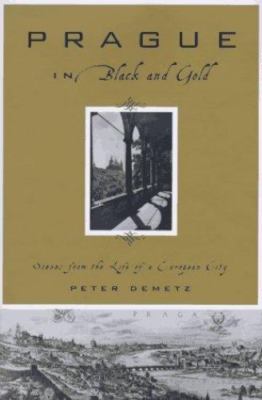 Prague in Black and Gold: Scenes from the Life of a European City