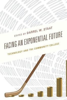 Facing an Exponential Future: Technology and the Community College [Paperback]