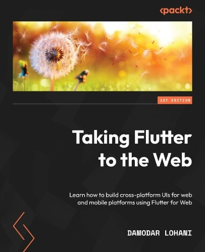 Damodar Lohani Taking Flutter to the Web (Tascabile)