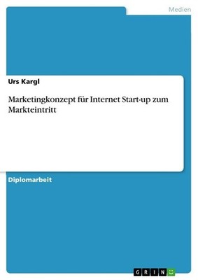 Marketingkonzept für Internet Start-up zum Markteintritt Urs Kargl