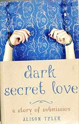 Dark Secret Love: A Story of Submission - Paperback, by Tyler Alison - Very Good