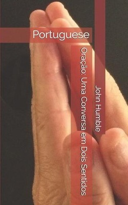 Orao: Uma Conversa em Dois Sentidos: Portuguese by John Humble (Portuguese) Pape