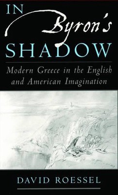In Byron's Shadow: Modern Greece in the English and American Imagination by Davi