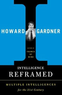 Intelligence Reframed: Multiple Intelligences for the 21st Century by Gardner