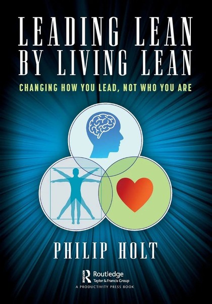 Leading Lean By Living Lean Changing How You Lead, Not Who You Are Philip Holt-image