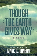 Though the Earth Gives Way: A Novel