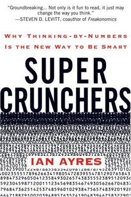SUPER CRUNCHERS: WHY THINKING-BY-NUMBERS IS THE NEW WAY TO By Ian Ayres *VG+*