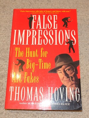 False Impressions: The Hunt for Big-Time Art Fakes by T. Hoving 1997 0684831481