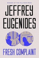 Fresh Complaint: Stories - hardcover, 9780374203061, Jeffrey Eugenides