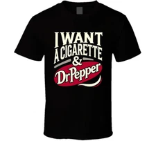 I Want A Cigarette And A Dr Pepper Funny T Shirt