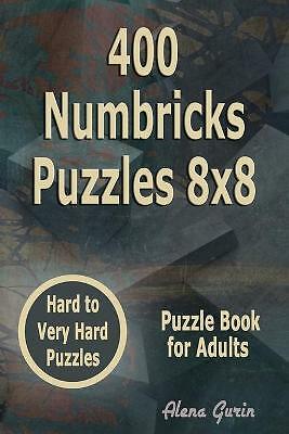 400 Numbricks Puzzles 8x8: Hard to Very Hard Puzzles Puzzle Book for Adults...