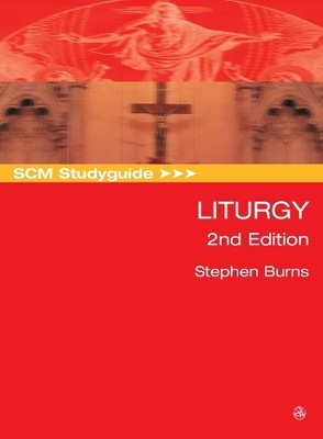 Stephen Burns SCM Studyguide: Liturgy, 2nd Edition (Taschenbuch) SCM Study Guide