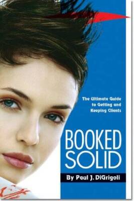 Booked Solid: The Ultimate Guide to Getting and Keeping Clients - GOOD