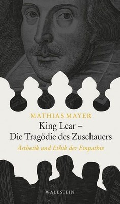 King Lear - Die Tragödie des Zuschauers. Ästhetik und Ethik der Empathie. Mayer,