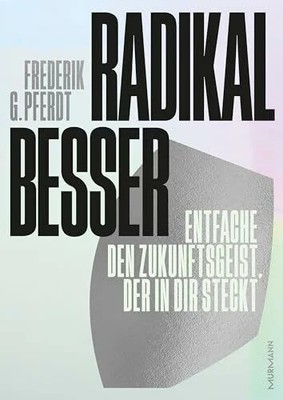 Radikal besser. Entfache den Zukunftsgeist, der in dir Buch Murmann Publishers
