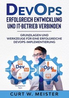 Devops - Erfolgreich Entwicklung Und It-Betrieb Verbinden Curt W. Meister