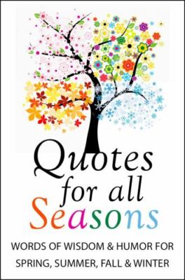 Quotes for All Seasons : Over 150 Quotations for Year-Round Inspiration by ...