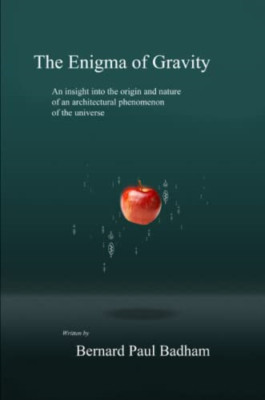 The Enigma of Gravity -  NEW Bernard Paul Ba 2013