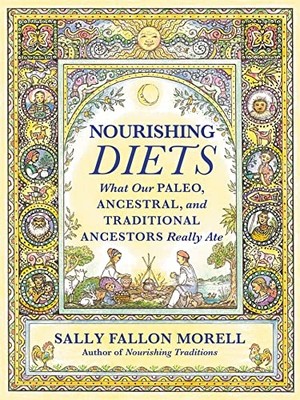 Nourishing Diets: How Paleo, Ancestral and Traditional  -  NEW Sally Fallon Mo 2