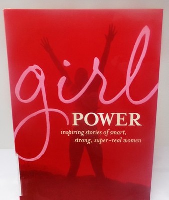 Girl Power Inspiring stories of smart, strong, super-real women *SKU24-1*
