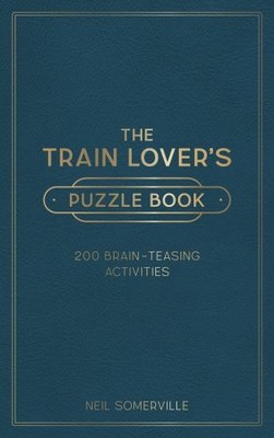The Train Lover's Puzzle Book: 200 Brain-Teasing... by Somerville, Neil Hardback