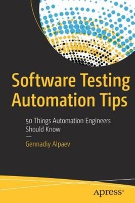Software Testing Automation Tips: 50 Things Automation Engin...