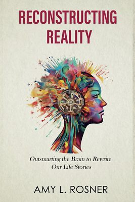 Reconstructing Reality: Outsmarting the Brain to Rewrite Our Life Stories