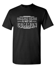 Common Sense Is Not So Common Sarcastic Humor Graphic Novelty Funny T Shirt