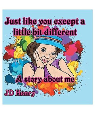 Just like you except a little bit different.: A story about me., Jd Henry