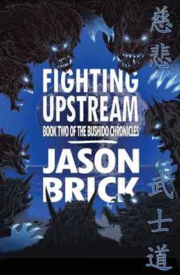 Fighting Upstream Book Two of The Bushido Chronicles Jason Brick Taschenbuch