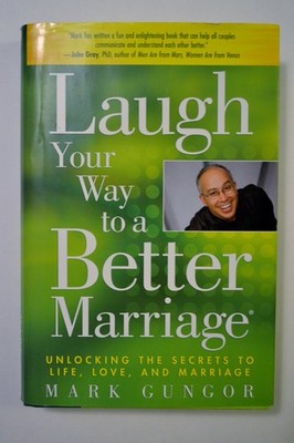 Laugh Your Way to a Better Marriage: Unlocking the Secrets to Life, Love and...