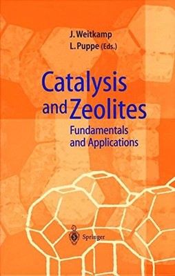 CATALYSIS AND ZEOLITES: FUNDAMENTALS AND APPLICATIONS By Jens Weitkamp & Lothar