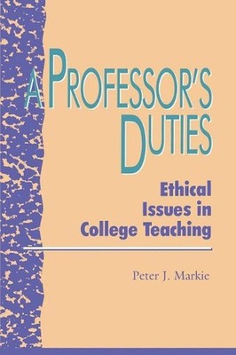 A Professor's Duties: Ethical Issues in College Teaching by Peter J. Markie (Eng
