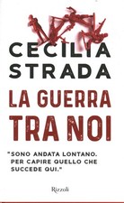 La guerra tra noi - Cecilia Strada (Rizzoli) [2017]