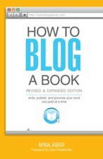 How to Blog a Book Revised and Expanded Edition: Write, Publish, and Prom - GOOD