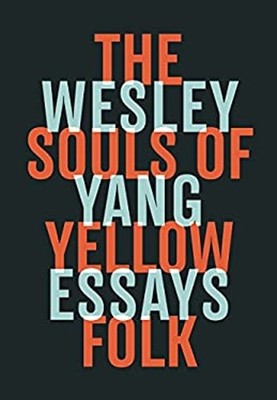The Souls of Yellow Folk : Essays Hardcover Wesley Yang