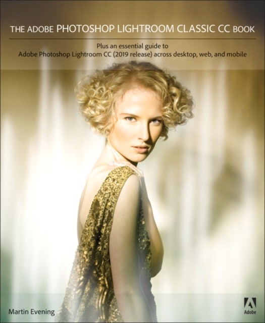 Adobe Photoshop Lightroom Classic CC Book, The by Martin Evening