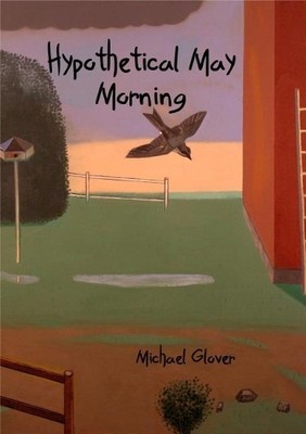 Michael Glover Hypothetical May Morning (Taschenbuch)