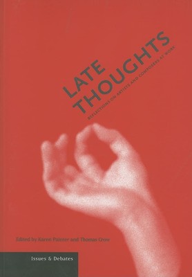Late Thoughts: Reflections on Artists and Composers at Work (Issues & Debate...