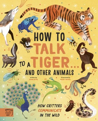 How to Talk to a Tiger  and other animals by Jason Bittel (Hardback Book)