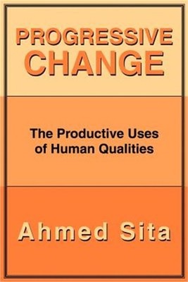 Progressive Change: The Productive Uses of Human Qualities (Paperback or Softbac