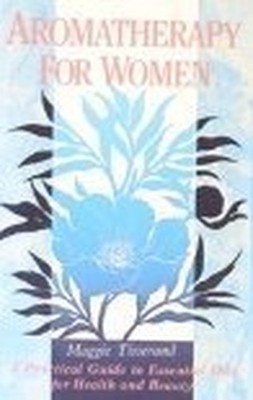 Aromatherapy for Women: A Practical..., Tisserand, Magg
