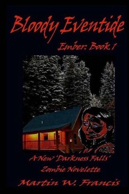 Bloody Eventide: A New 'Darkness Falls' Zombie Novelette by Martin W. Francis (E